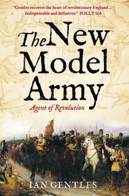 The New Model Army : agent of revolution