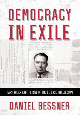 Democracy in exile : Hans Speier and the rise of the defense intellectual