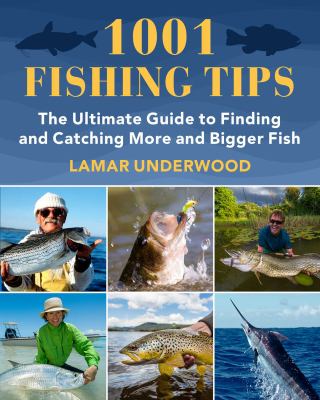 1001 fishing tips : the ultimate guide to finding and catching more and bigger fish