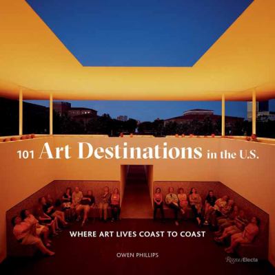 101 art destinations in the U.S. : where are lives coast to coast