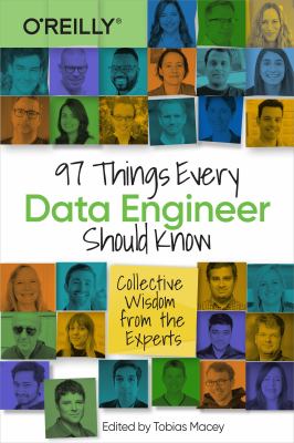 97 things every data engineer should know : collective wisdom from the experts