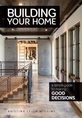Building your home : a simple guide to making good decisions