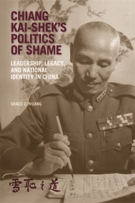 Chiang Kai-shek's politics of shame : leadership, legacy, and national identity in China