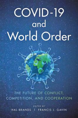 COVID-19 and world order : the future of conflict, competition, and cooperation