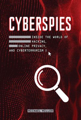 Cyberspies : inside the world of hacking, online privacy, and cyberterrorism