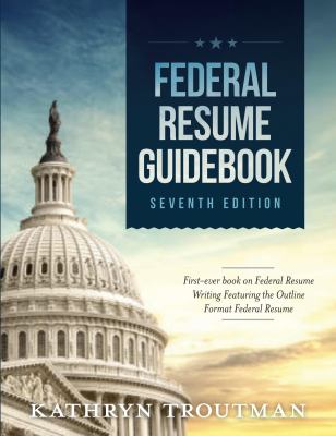 Federal resume guidebook : first-ever book on federal resume writing featuring the outline format federal resume