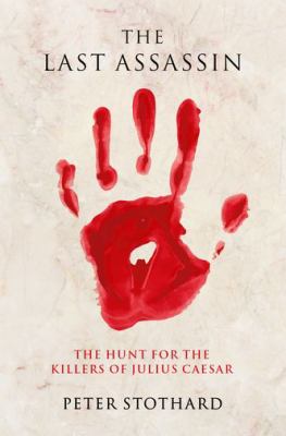 The last assassin : the hunt for the killers of Julius Caesar