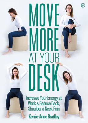 Move more at your desk : increase your energy at work & reduce back, shoulder & neck pain