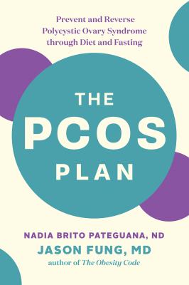 The PCOS plan : prevent and reverse polycystic ovary syndrome through diet and fasting