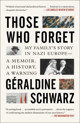 Those who forget : my family's story in Nazi Europe ; a memoir, a history, a warning