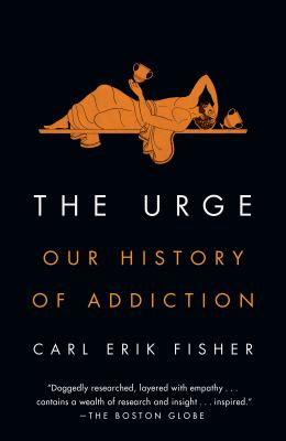 The urge : our history of addiction