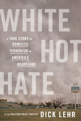 White hot hate : a true story of domestic terrorism in America's heartland