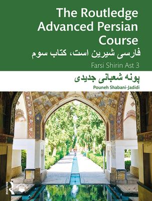 The Routledge advanced Persian course : Farsi shirin ast 3 = Fārsī shir̄īn ast, kitāb-i sivvum