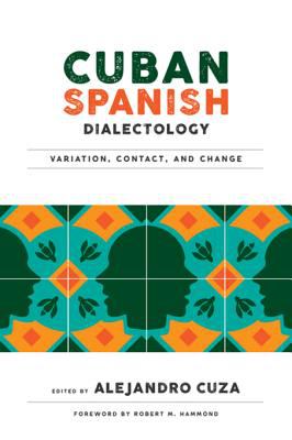 Cuban Spanish dialectology : variation, contact, and change