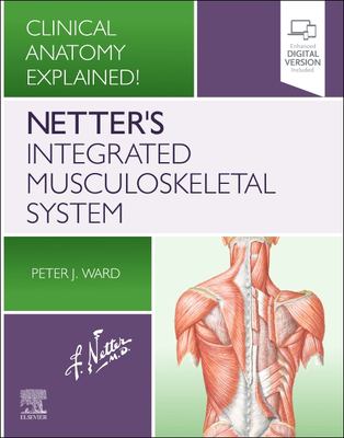 Netter's integrated musculoskeltal system : clinical anatomy explained!