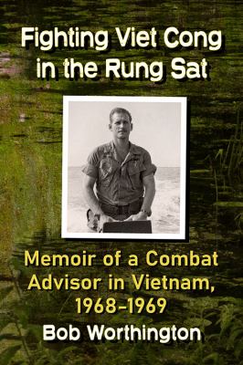 Fighting Viet Cong in the Rung Sat : memoir of a combat adviser in Vietnam, 1968-1969