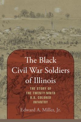 The Black Civil War soldiers of Illinois : the story of the twenty-ninth U.S. colored infantry