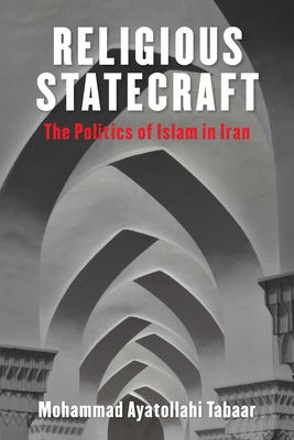 Religious statecraft : the politics of Islam in Iran