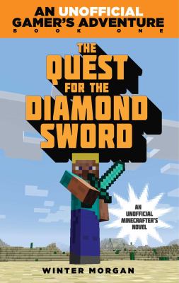 The quest for the diamond sword : an unofficial Minecrafter's novel