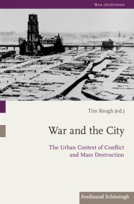 War and the city : the urban context of conflict and mass destruction