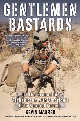 Gentlemen bastards : on the ground in Afghanistan with America's elite Special Forces