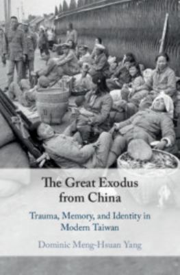 The great exodus from China : trauma, memory, and identity in modern Taiwan