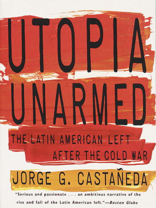 Utopia Unarmed : The Latin American Left After the Cold War