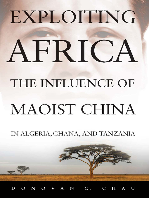 Exploiting Africa : The Influence of Maoist China in Algeria, Ghana, and Tanzania