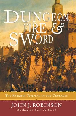 Dungeon, fire & sword : the Knights Templar in the crusades