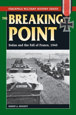 The breaking point : Sedan and the fall of France, 1940