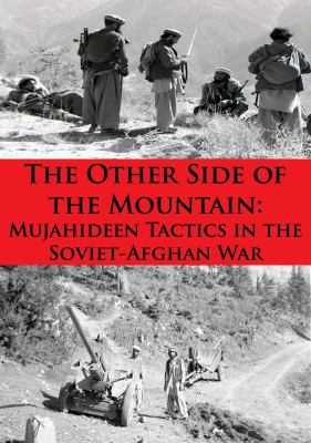 The other side of the mountain : Mujahideen tactics in the Soviet-Afghan War