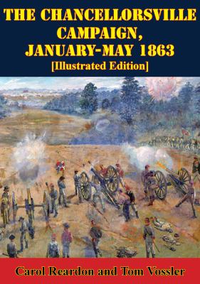 The Chancellorsville Campaign : January-May 1863