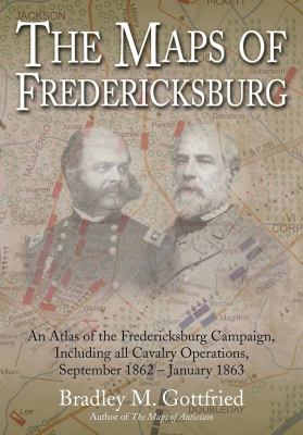 The maps of Fredericksburg, an atlas of the Fredericksburg Campaign : including all cavalry operations, September 18, 1862 - January 22, 1863