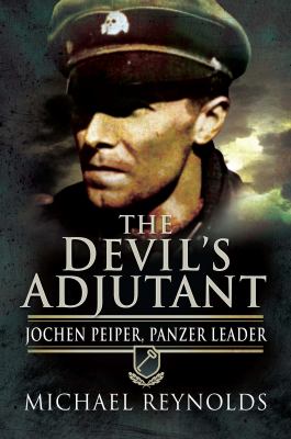 The devil's adjutant : Jochen Peiper, Panzer leader