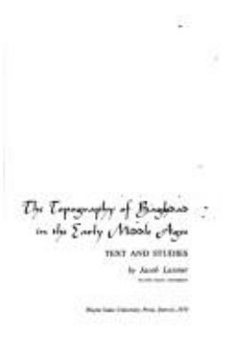 The topography of Baghdad in the early Middle Ages; : text and studies.