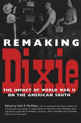 Remaking Dixie : the impact of World War II on the American South