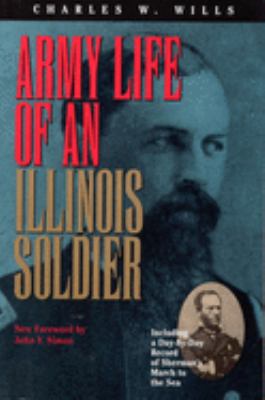Army life of an Illinois soldier : including a day-by-day record of Sherman's march to the sea : letters and diary of Charles W. Wills