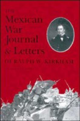 The Mexican War journal and letters of Ralph W. Kirkham