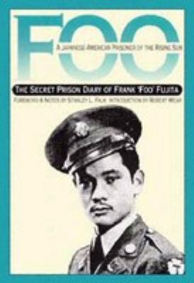 Foo, a Japanese-American prisoner of the Rising Sun : the secret prison diary of Frank "Foo" Fujita