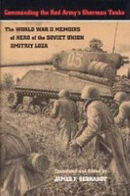 Commanding the Red Army's Sherman tanks : the World War II memoirs of Hero of the Soviet Union, Dmitriy Loza