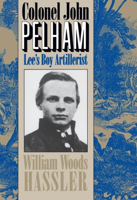Colonel John Pelham : Lee's boy artillerist