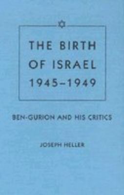 The birth of Israel, 1945-1949 : Ben-Gurion and his critics