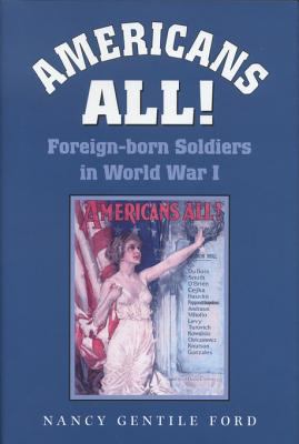 Americans all! : foreign-born soldiers in World War I