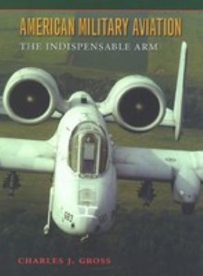 American military aviation : the indispensable arm