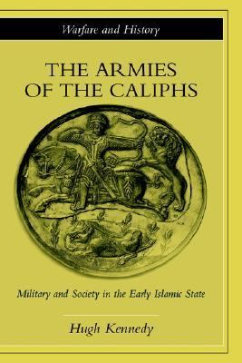 The armies of the caliphs : military and society in the early Islamic state