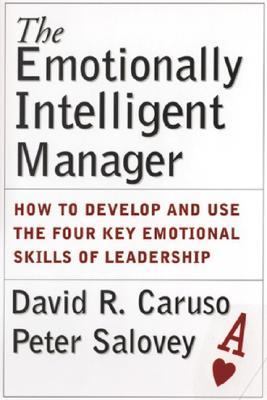 The emotionally intelligent manager : how to develop and use the four key emotional skills of leadership