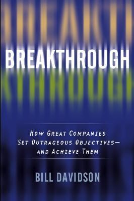 Breakthrough : how great companies set outrageous objectives, and achieve them