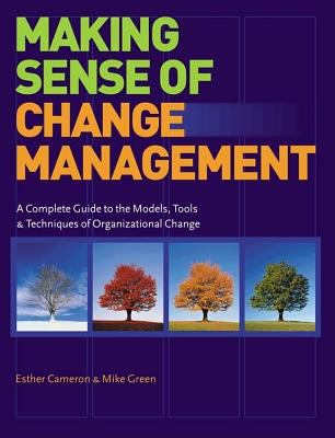 Making sense of change management : a complete guide to the models, tools & techniques of organizational change