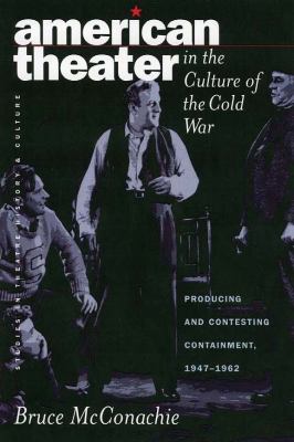 American theater in the culture of the Cold War : producing and contesting containment