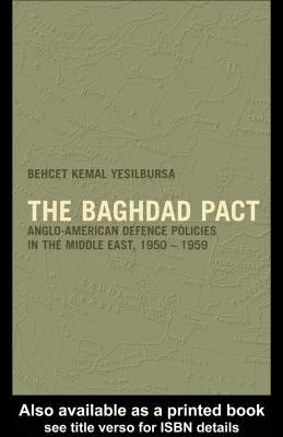 The Baghdad pact : Anglo-American defence policies in the Middle East, 1950-1959